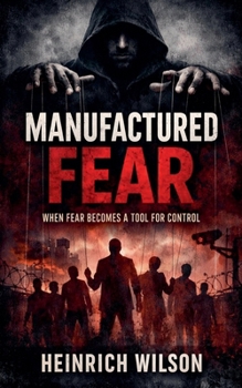 Manufactured Fear: When Fear Becomes a Tool for Control
