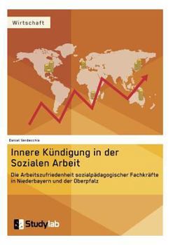 Paperback Innere Kündigung in der Sozialen Arbeit: Die Arbeitszufriedenheit sozialpädagogischer Fachkräfte in Niederbayern und der Oberpfalz [German] Book