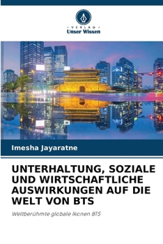 Unterhaltung, Soziale Und Wirtschaftliche Auswirkungen Auf Die Welt Von Bts (German Edition)