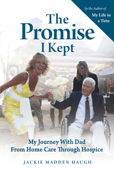 Paperback The Promise I Kept: My Journey with Dad from Home Care Through Hospice Book