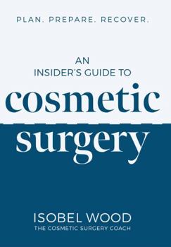 Paperback An Insider's Guide to Cosmetic Surgery: Plan. Prepare. Recover Book