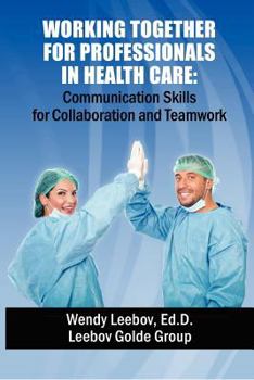 Paperback Working Together for Professionals in Health Care: Communication Skills for Collaboration and Teamwork Book