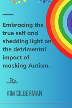Embracing the true self and shedding light on the detrimental impact of masking Autism