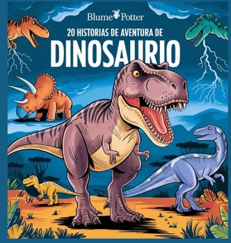 20 Historias de Aventura de Dinosaurio (Cuentos Para Dormir Para Niños de 3 A 8 Años Serie 2) (Spanish Edition)