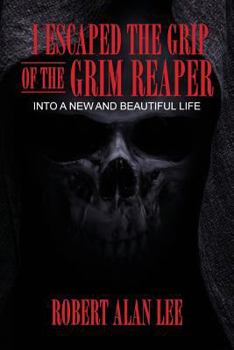 Paperback I Escaped the Grip of the Grim Reaper: Into a New and Beautiful Life Book