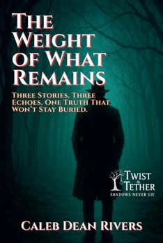 Paperback The Weight of What Remains: Three Stories. Three Echoes. One Truth That Won't Stay Buried. Book