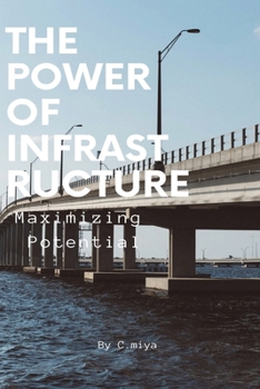 Paperback The Power of Infrastructure Maximizing Potential Book