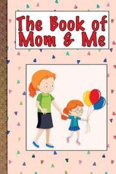 Paperback The Book of Mom and Me: Our Times Together Book