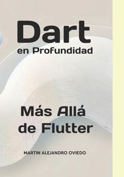 Paperback Dart en Profundidad: Más Allá de Flutter [Spanish] Book