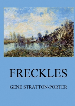 Freckles: Biographically Annotated Edition