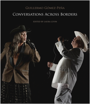 Hardcover Conversations Across Borders: A Performance Artist Converses with Theorists, Curators, Activists and Fellow Artists Book
