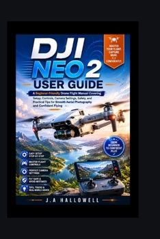 Paperback dji neo 2 user guide: A Beginner-Friendly Drone Flight Manual Covering Setup, Controls, Camera Settings, Safety, and Practical Tips for Smooth Aerial Book
