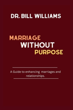 Paperback Marriage Without Purpose: A Guide to enhancing marriages and relationships. Book