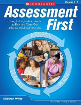 Paperback Assessment First, Grades 1-5: Using Just-Right Assessments to Plan and Carry Out Effective Reading Instruction Book