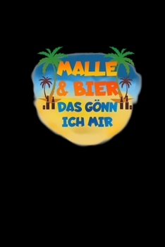 Paperback Malle Und Bier Das G?nn Ich Mir: Notizheft Notizbuch Journal - Lustige Mallorca Party Saufen Party Geschenke Planer Kalender [German] Book