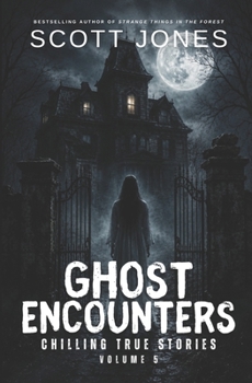 Ghost Encounters: Chilling True Stories: Volume 5