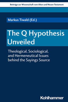 Paperback The Q Hypothesis Unveiled: Theological, Sociological, and Hermeneutical Issues Behind the Sayings Source [German] Book