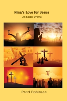 Nina's Love For Jesus: An Easter Drama