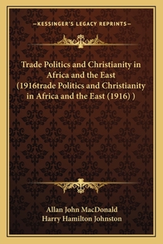 Paperback Trade Politics and Christianity in Africa and the East (1916trade Politics and Christianity in Africa and the East (1916) ) Book