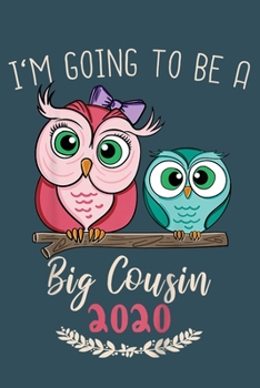 Im going to be a big cousin 2020: Notebook for Owl Lovers-College Ruled Lined Blank 6x9 inch 110 page-Daily Journal for Girls Diary for Women Perfect ... Lovers Notebooks-Animal Notebooks