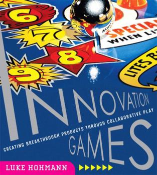 Paperback Innovation Games: Creating Breakthrough Products Through Collaborative Play Book