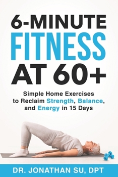 Paperback 6-Minute Fitness at 60+: Simple Home Exercises to Reclaim Strength, Balance, and Energy in 15 Days Book