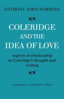 Hardcover Coleridge and the Idea of Love: Aspects of Relationship in Coleridge's Thought and Writing Book