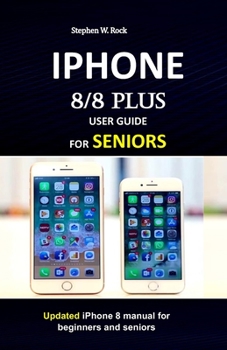 Paperback IPHONE 8/8 plus USER GUIDE FOR SENIORS: Updated iPhone 8 manual for beginners and seniors Book