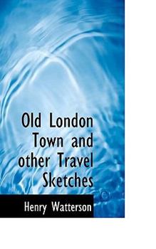 Old London Town and Other Travel Sketches