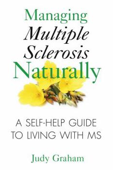Paperback Managing Multiple Sclerosis Naturally: A Self-Help Guide to Living with MS Book