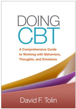 Hardcover Doing CBT: A Comprehensive Guide to Working with Behaviors, Thoughts, and Emotions Book