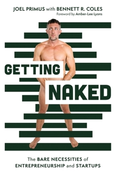 Getting Naked: The Bare Necessities of Entrepreneurship and Startups
