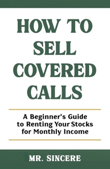 How to Sell Covered Calls: A Beginner's Guide to Renting Your Stocks for Monthly Income