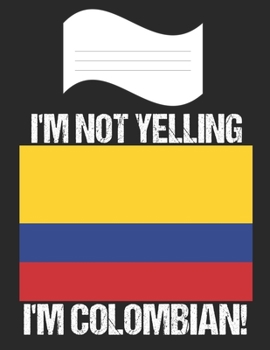 Paperback I'm Not Yelling I'm Colombian: Notebook (Journal, Diary) For Colombians - 60 Sheets - 120 Lined Pages Book