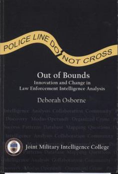 Paperback Out of Bounds: Innovation and Change in Law Enforcement Intelligence Analysis: Innovation and Change in Law Enforcement Intelligence Analysis Book