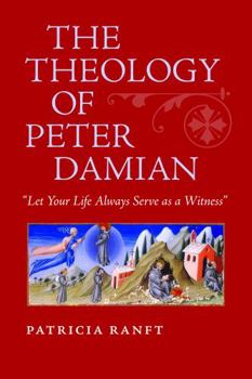 Hardcover The Theology of Peter Damian: "Let Your Life Always Serve as a Witness" Book