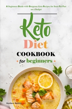 Paperback Keto Diet Cookbook for Beginners: A Beginners Guide with Gorgeous Keto Recipes for Burn Fat Fast on a Budget Book