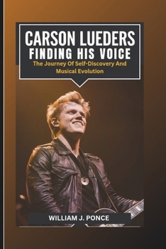 Paperback Carson Lueders: Finding His Voice: The Journey Of Self-Discovery And Musical Evolution Book