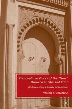 Hardcover Francophone Voices of the "new" Morocco in Film and Print: (re)Presenting a Society in Transition Book