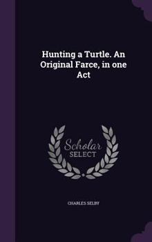 Hardcover Hunting a Turtle. An Original Farce, in one Act Book