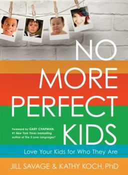 Paperback No More Perfect Kids: Love Your Kids for Who They Are Book