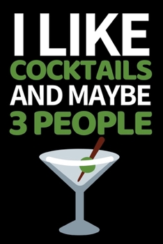 Paperback I Like Cocktails And Maybe 3 People: Funny Bartending Recipe Notebook/Journal (6" X 9") Great Gift Idea For Bartenders Book