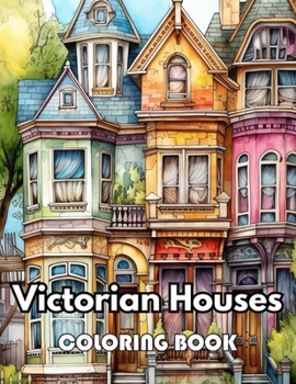 Victorian Houses Coloring Book: New Edition 100+ Unique and Beautiful High-quality Designs