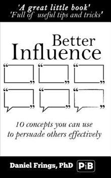 Paperback Better Influence: 10 Quick Concepts You Can Use to Persuade Others More Effectively. Book