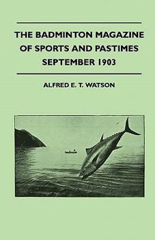 The Badminton Magazine of Sports and Pastimes - September 1903 - Containing Chapters on: Famous Homes of Sport, Hints for Modern Motorists and Wild Turkey and Partridge Shooting in Virginia
