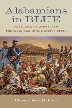 Hardcover Alabamians in Blue: Freedmen, Unionists, and the Civil War in the Cotton State Book