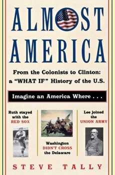 Paperback Almost America: From the Colonists to Clinton: A What If History of the U.S. Book