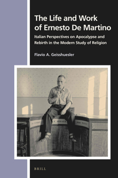 Hardcover The Life and Work of Ernesto de Martino: Italian Perspectives on Apocalypse and Rebirth in the Modern Study of Religion Book