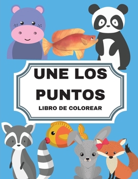 Paperback Une Los Puntos: Une Los Puntos Libro de Colorear: Aprender a Contar de Forma Ludica: Libro de Actividades de Conteo Para Ni?os Y Ni?os [Spanish] Book