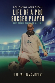 FOLLOWING YOUR DREAM LIFE OF A PRO SOCCER PLAYER: BEST SOCCER PLAYER OF ALL TIME